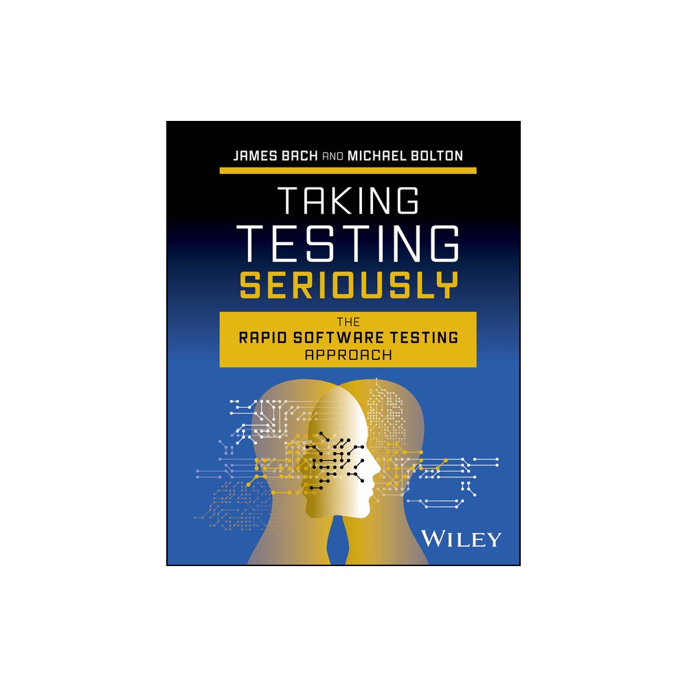 Taking Testing Seriously - by James Bach & Michael Bolton (Hardcover)