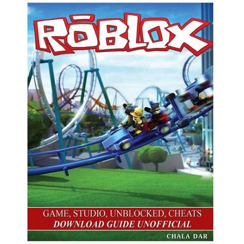 Roblox Game Studio Unblocked Cheats Download Guide Unofficial By Chala Dar Paperback - 