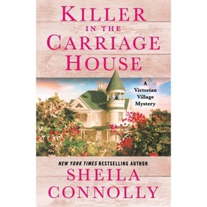 Killer in the Carriage House - (Victorian Village Mysteries) by  Sheila Connolly (Paperback) - 1 of 1