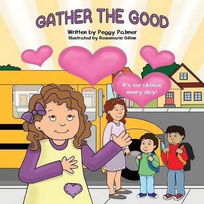 Gather the Good - by  Peggy Palmer (Paperback)