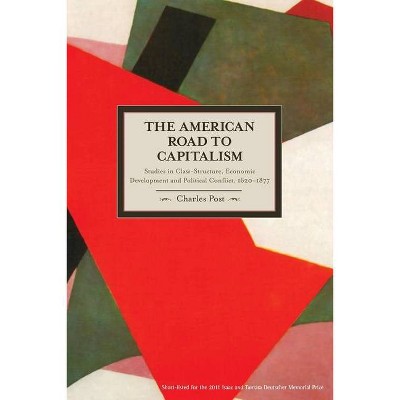 The American Road to Capitalism - (Historical Materialism) by  Charles Post (Paperback)