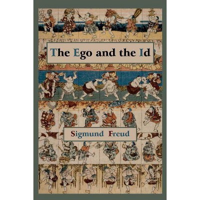 The Ego and the Id - First Edition Text - by  Sigmund Freud (Paperback)