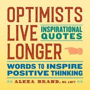Optimists Live Longer: Inspirational Quotes - by  Alexa Brand (Paperback) - 1 of 1