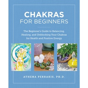 Chakras for Beginners - by  Athena Perrakis (Paperback) - 1 of 1