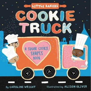 Cookie Truck: A Sugar Cookie Shapes Book - (Little Bakers) by  Caroline Wright (Board Book) - 1 of 1