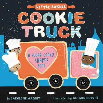 Cookie Truck: A Sugar Cookie Shapes Book - (Little Bakers) by  Caroline Wright (Board Book)