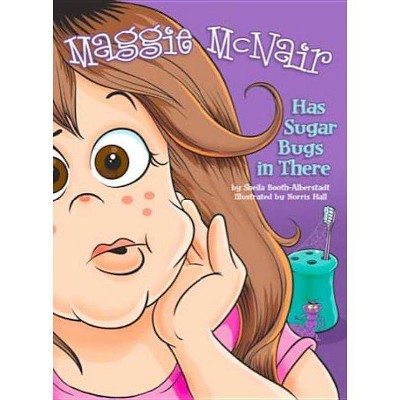 Maggie McNair Has Sugar Bugs in There - by  Sheila Booth-Alberstadt (Hardcover)