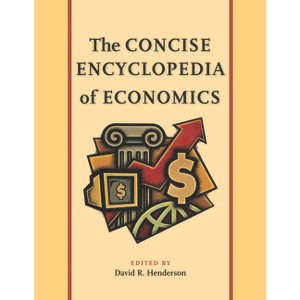 The Concise Encyclopedia of Economics - by  David R Henderson (Hardcover) - 1 of 1