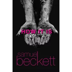 How It Is - (Beckett, Samuel) by  Samuel Beckett (Paperback)