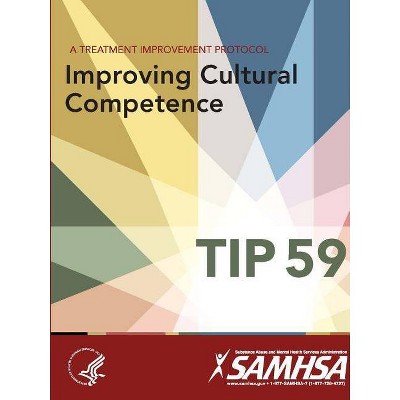 A Treatment Improvement Protocol - Improving Cultural Competence - TIP 59 - by  Department of Health and Human Services (Paperback)