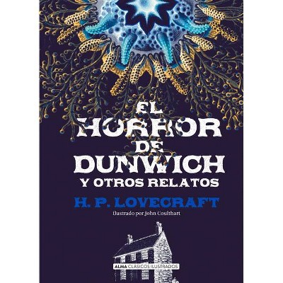 El Horror de Dunwich Y Otros Relatos - (Clásicos Ilustrados) by  H P Lovecraft (Hardcover)