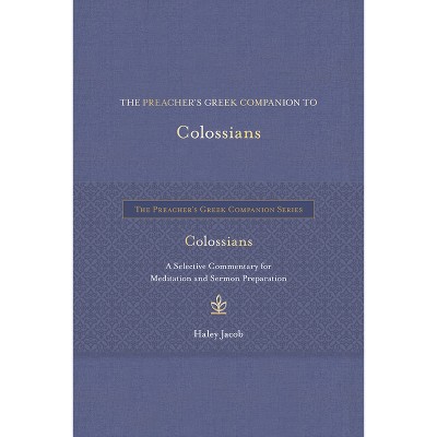 The Preacher's Greek Companion to Colossians - by  Haley Jacob (Hardcover)