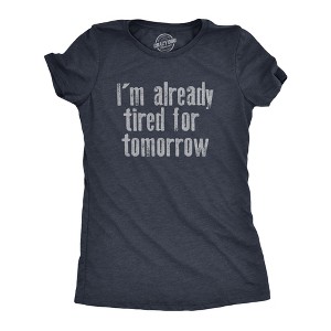 Womens Im Already Tired For Tomorrow T Shirt Funny Exhausted Sleepy Joke Tee For Ladies - Crazy Dog Women's T Shirt - 1 of 4