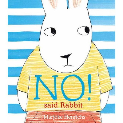 No! Said Rabbit - by  Marjoke Henrichs (Hardcover)