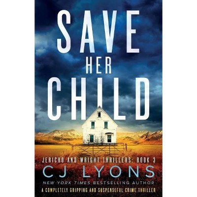 Save Her Child - (Jericho and Wright Thrillers) by  Cj Lyons (Paperback)