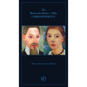 The Modersohn-Becker/Rilke Correspondence - by  Jill Lloyd (Paperback) - 1 of 1