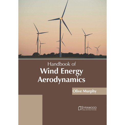 Handbook of Wind Energy Aerodynamics - by Olive Murphy (Hardcover)