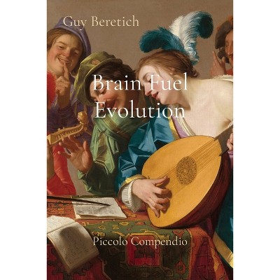 Brain Fuel Evolution - by  Guy R Beretich (Paperback)