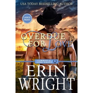 Overdue for Love - (Cowboys of Long Valley Romance - Large Print) 6th Edition,Large Print by  Erin Wright (Paperback) - 1 of 1