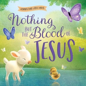 Nothing But the Blood of Jesus - (Hymns for Little Ones) by  Harvest House Publishers (Board Book) - 1 of 1
