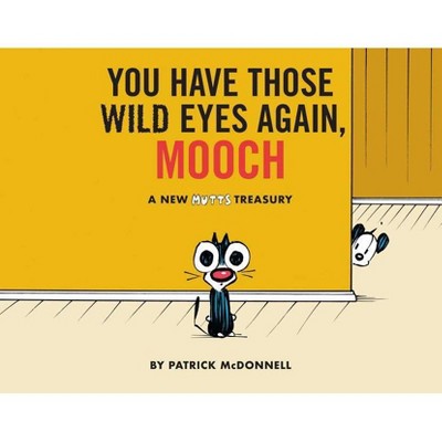 You Have Those Wild Eyes Again, Mooch - (Mutts) by  Patrick McDonnell (Paperback)