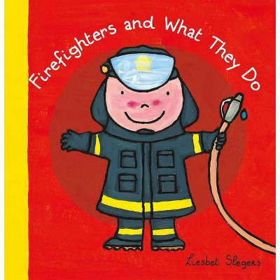 Firefighters and What They Do - (Profession) by  Liesbet Slegers (Hardcover)