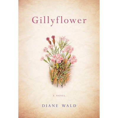 Gillyflower - by  Diane Wald (Paperback)