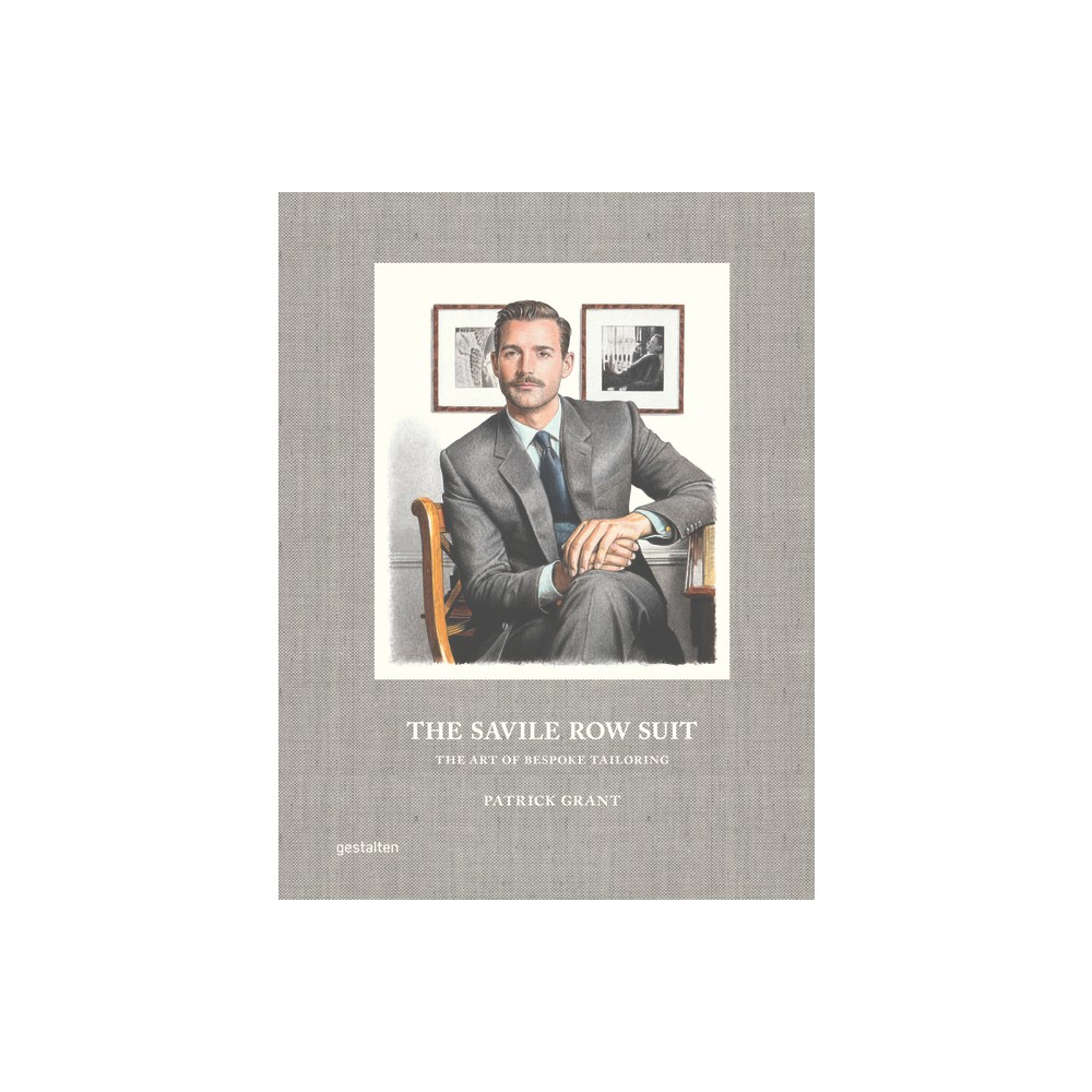 The Savile Row Suit - by Gestalten & Patrick Grant (Hardcover)