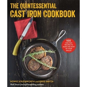 The Quintessential Cast Iron Cookbook - by  Howie Southworth & Greg Matza (Paperback) - 1 of 1