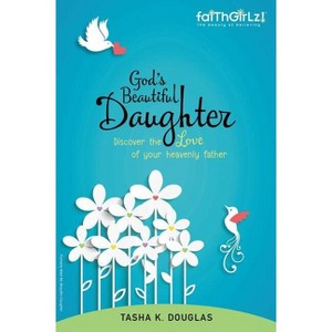 God's Beautiful Daughter - (Faithgirlz) by  Tasha K Douglas (Paperback) - 1 of 1