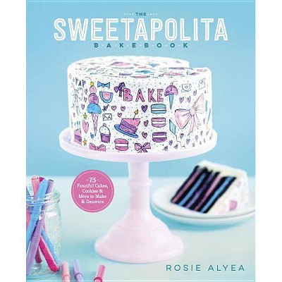 The Sweetapolita Bakebook - by  Rosie Alyea (Paperback)