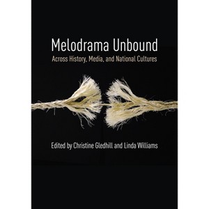 Melodrama Unbound - (Film and Culture) by  Christine Gledhill & Linda Williams (Paperback) - 1 of 1