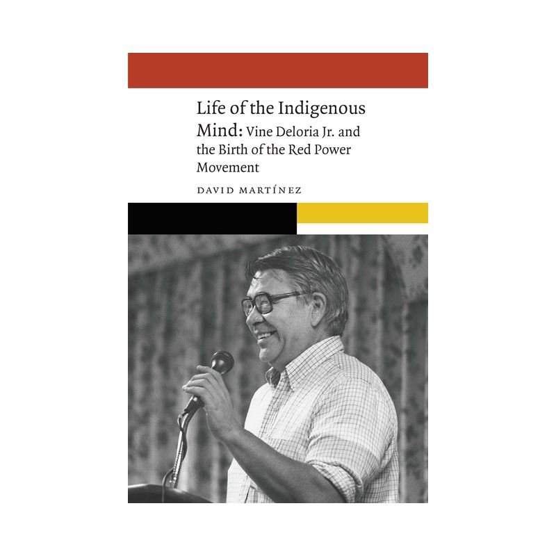 Life of the Indigenous Mind - (New Visions in Native American and Indigenous Studies) by  David Martinez (Paperback), 1 of 2
