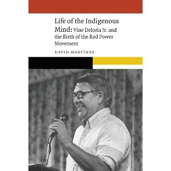 Life of the Indigenous Mind - (New Visions in Native American and Indigenous Studies) by  David Martinez (Paperback)