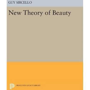 New Theory of Beauty - (Princeton Legacy Library) by  Guy Sircello (Hardcover) - 1 of 1