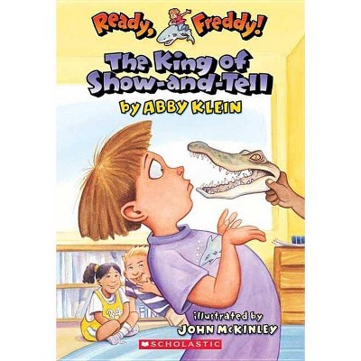 The King of Show-And-Tell (Ready, Freddy! #2), 2 - by  Abby Klein (Paperback)