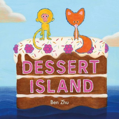 Dessert Island - by  Ben Zhu (Hardcover)