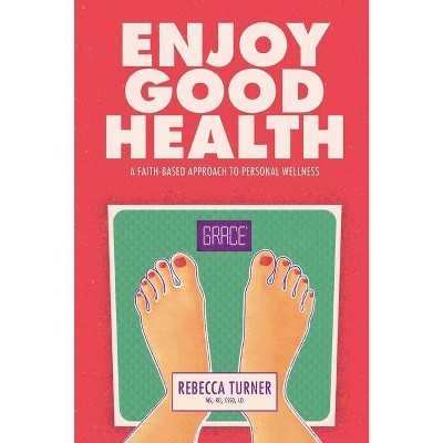 Enjoy Good Health - by  Rebecca Turner (Paperback)