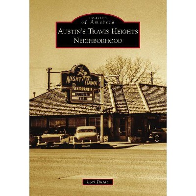 Austin's Travis Heights Neighborhood - by  Lori Duran (Paperback)