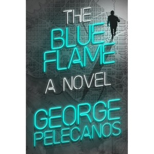 The Blue Flame - by  George P Pelecanos (Hardcover) - 1 of 1