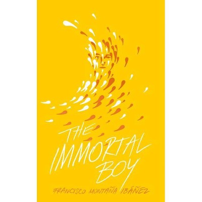 The Immortal Boy - by  Francisco Montaña Ibáñez (Hardcover)