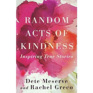 Random Acts of Kindness - by  Dete a Meserve & Rachel Greco (Paperback) - 1 of 1