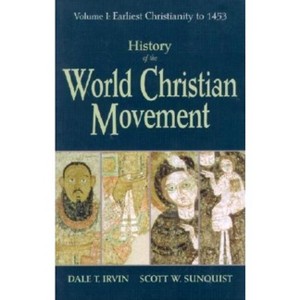 History of the World Christian Movement - by  Dale T Irvin & Scott W Sunquist (Paperback) - 1 of 1