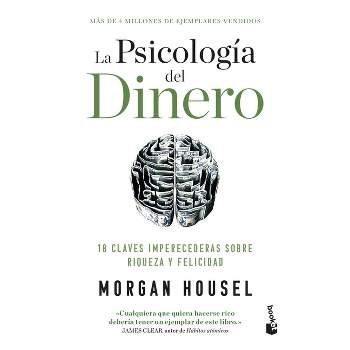 La Psicología del Dinero: 18 Claves Imperecederas Sobre Riqueza Y Felicidad / The Psychology of Money - by  Morgan Housel (Paperback)