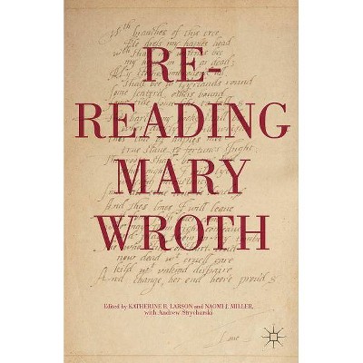 Re-Reading Mary Wroth - by  K Larson & N Miller (Hardcover)