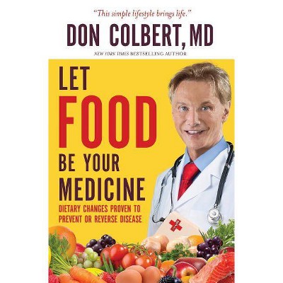 Let Food Be Your Medicine - by  Don Colbert (Paperback)