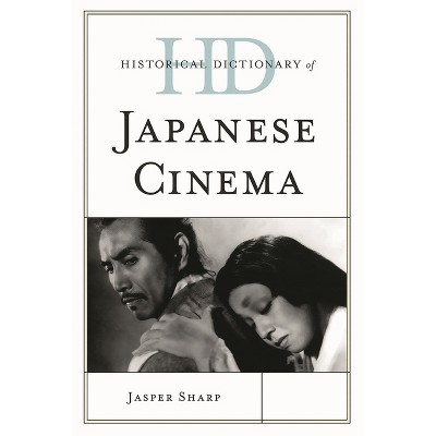Historical Dictionary of Japanese Cinema - (Historical Dictionaries of Literature and the Arts) by  Jasper Sharp (Hardcover)
