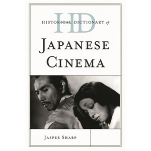 Historical Dictionary of Japanese Cinema - (Historical Dictionaries of Literature and the Arts) by  Jasper Sharp (Hardcover) - 1 of 1