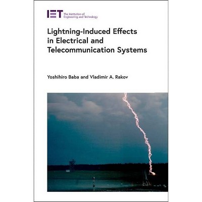 Lightning-Induced Effects in Electrical and Telecommunication Systems - (Energy Engineering) by  Yoshihiro Baba & Vladimir A Rakov (Hardcover)