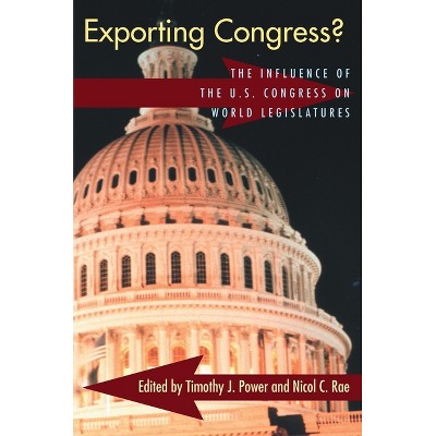 Exporting Congress? - by  Timothy J Power & Nicol Rae (Paperback)